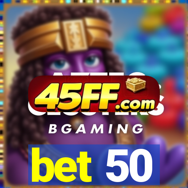 bet 50